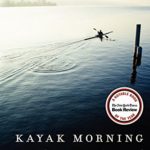 Kayak Morning: Reflections on Love, Grief, and Small Boats
