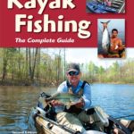 Kayak Fishing: The Complete Guide