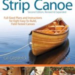Building a Strip Canoe, Second Edition, Revised & Expanded: Full-Sized Plans and Instructions for Eight Easy-To-Build, Field-Tested Canoes