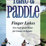Take a Paddle?Finger Lakes: Quiet Water for Canoes and Kayaks in New York’s Finger Lakes