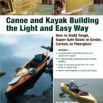 Canoe and Kayak Building the Light and Easy Way: How to Build Tough, Super-Safe Boats in Kevlar, Carbon, or Fiberglass (International Marine-RMP)