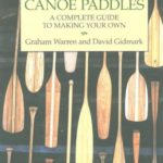 Canoe Paddles: A Complete Guide to Making Your Own