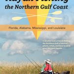 Kayak Fishing the Northern Gulf Coast: Florida, Alabama, Mississippi, and Louisiana
