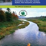 Northern Forest Canoe Trail Guidebook: Enjoy 740 Miles of Canoe and Kayak Destinations in New York, Vermont, Quebec, New Hampshire, and Maine