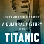 Down with the Old Canoe: A Cultural History of the Titanic Disaster (Updated Edition) by Steven Biel (2012-03-26)