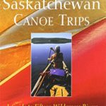 Northern Saskatchewan Canoe Trips: A Guide to 15 Wilderness Rivers