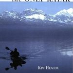 Only Kayak: A Journey Into The Heart Of Alaska First edition by Heacox, Kim (2006) Paperback