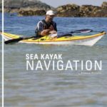 Sea Kayak Navigation: A Practical Manual, Essential Knowledge for Finding Your Way at Sea