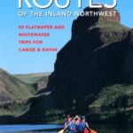 Paddle Routes to the Inland Northwest: 50 Flatwater and Whitewater Trips for Canoe & Kayak