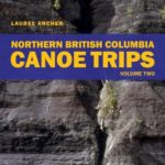 Northern British Columbia Canoe Trips: Volume One