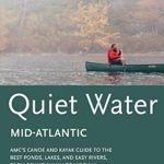 AMC’s Quiet Water Mid-Atlantic: AMC’s Canoe And Kayak Guide To The Best Ponds, Lakes, And Easy Rivers, from Pennsylvania to Virginia