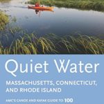 Quiet Water Massachusetts, Connecticut, and Rhode Island: AMC’s Canoe And Kayak Guide To 100 Of The Best Ponds, Lakes, And Easy Rivers (AMC Quiet Water Series)
