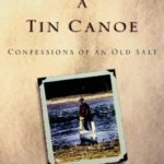 How to Build a Tin Canoe: Confessions of an Old Salt