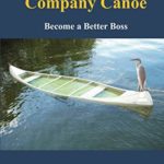 Bailing Out the Company Canoe: Become a Better Boss