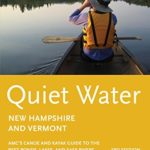 Quiet Water New Hampshire and Vermont: AMC’s Canoe And Kayak Guide To The Best Ponds, Lakes, And Easy Rivers (AMC Quiet Water Series)