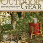 Building Outdoor Gear, Revised 2nd Edition: Easy-to-Make Projects for Camping, Fishing, Hunting, & Canoeing: Canoe Paddle, Pack Frame, Reflector Oven, Trip Boxes, Bucksaw & Other Trail-Tested Projects