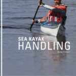 Sea Kayak Handling: A Practical Manual, Essential Knowledge for Beginner and Intermediate Paddlers