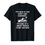 Kayaking Funny T-Shirt – Kayak Smart People