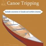 Wilderness Canoe Tripping: Includes excursions in Canada and Northern America