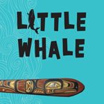 Little Whale: A Story of the Last Tlingit War Canoe