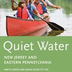 Quiet Water New Jersey and Eastern Pennsylvania: AMC’s Canoe and Kayak Guide to the Best Ponds, Lakes, and Easy Rivers (AMC Quiet Water Series)