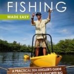 Kayak Fishing Made Easy: A Practical Sea Angler’s Guide for Catching Your Favorite Big Fish from a Kayak