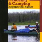 Canoeing & Camping Beyond the Basics, 3rd: 30th Anniversary Edition (How to Paddle Series)