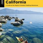 Paddling Northern California: A Guide To The Region’s Greatest Paddling Adventures (Paddling Series)