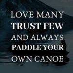 Love Many Trust Few And Always Paddle your Own Canoe: Awesome Travel Journal for the Adventurous Canoe Enthusiast
