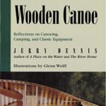 From a Wooden Canoe: Reflections on Canoeing, Camping, and Classic Equipment