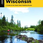 Paddling Wisconsin: A Guide to the State’s Best Paddling Routes (Paddling Series)