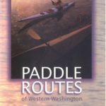 Paddle Routes of Western Washington: 50 Flatwater Trips for Canoe and Kayak
