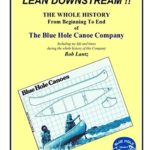 LEAN DOWNSTREAM !!: THE WHOLE HISTORY From Beginning To End of The Blue Hole Canoe Company