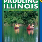 Paddling Illinois: 64 Great Trips by Canoe and Kayak (Trails Books Guide)