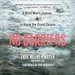 No Barriers: A Blind Man’s Journey to Kayak the Grand Canyon