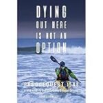 Dying Out Here Is Not An Option: PaddleQuest 1500–A 1500 Mile, 75 Day, Solo Canoe & Kayak Odyssey